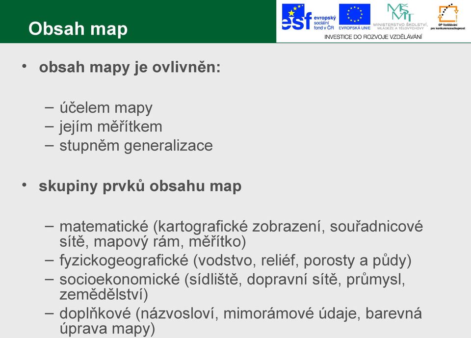 měřítko) fyzickogeografické (vodstvo, reliéf, porosty a půdy) socioekonomické (sídliště,