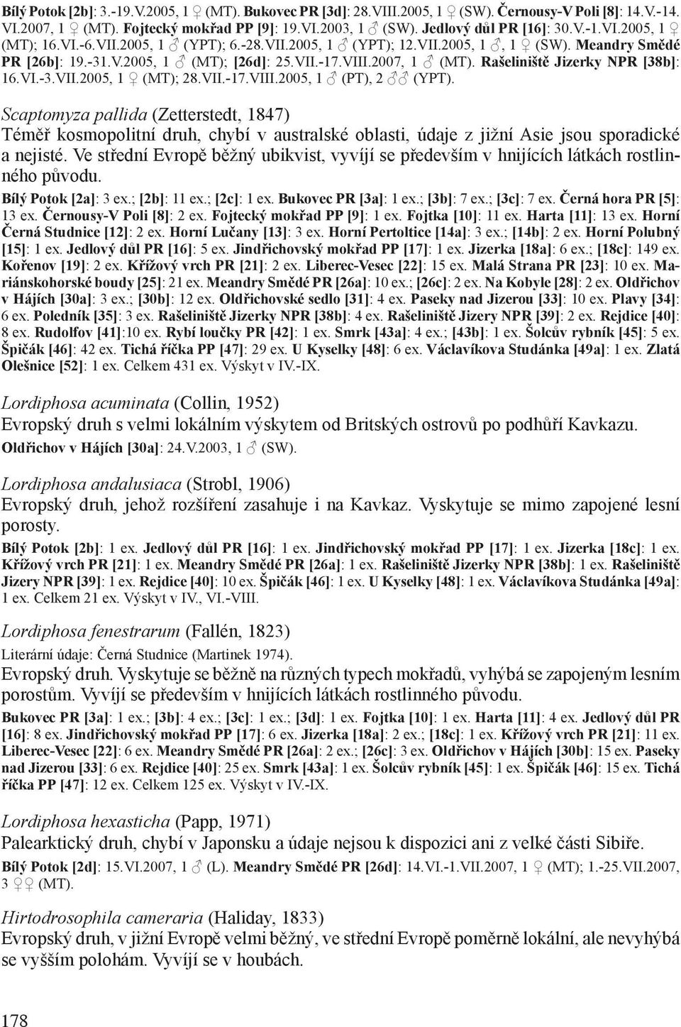 VII.-17.VIII.2005, 1 (PT), 2 (YPT). Scaptomyza pallida (Zetterstedt, 1847) Téměř kosmopolitní druh, chybí v australské oblasti, údaje z jižní Asie jsou sporadické a nejisté.