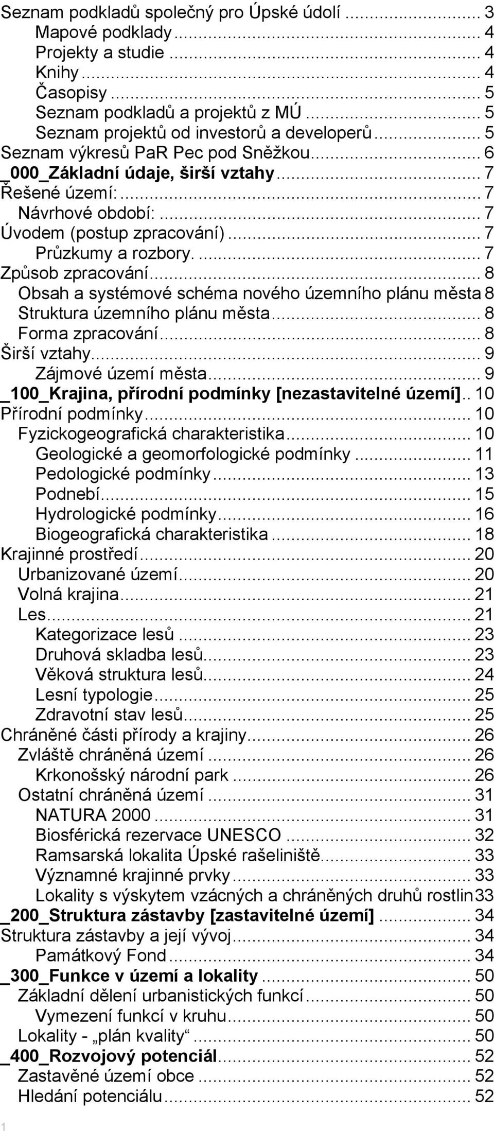 .. 8 Obsah a systémové schéma nového územního plánu města 8 Struktura územního plánu města... 8 Forma zpracování... 8 Širší vztahy... 9 Zájmové území města.