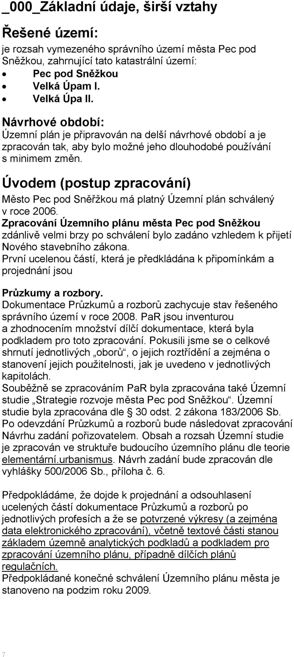 Úvodem (postup zpracování) Město Pec pod Sněřžkou má platný Územní plán schválený v roce 2006.