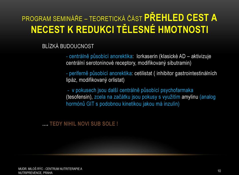 centrální serotoninové receptory, modifikovan( sibutramin) - perifern& p*sobící anorektika: cetilistat ( inhibitor gastrointestinálních