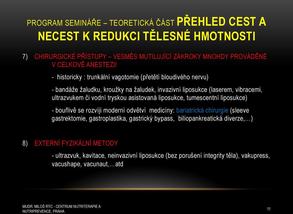 (p%et&tí bloudivého nervu) - bandá)e )aludku, krou)ky na )aludek, invazivní liposukce (laserem, vibracemi, ultrazvukem 'i vodní tryskou asistovaná liposukce, tumescentní