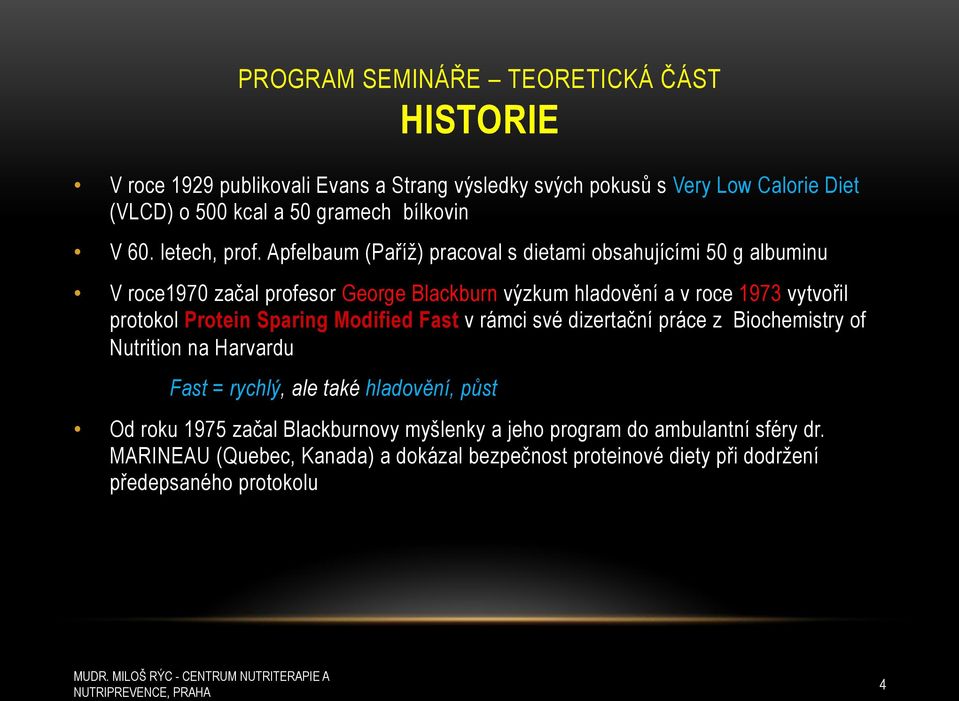 Apfelbaum (Pa%í)) pracoval s dietami obsahujícími 50 g albuminu V roce1970 za'al profesor George Blackburn v(zkum hladov&ní a v roce 1973 vytvo%il protokol Protein