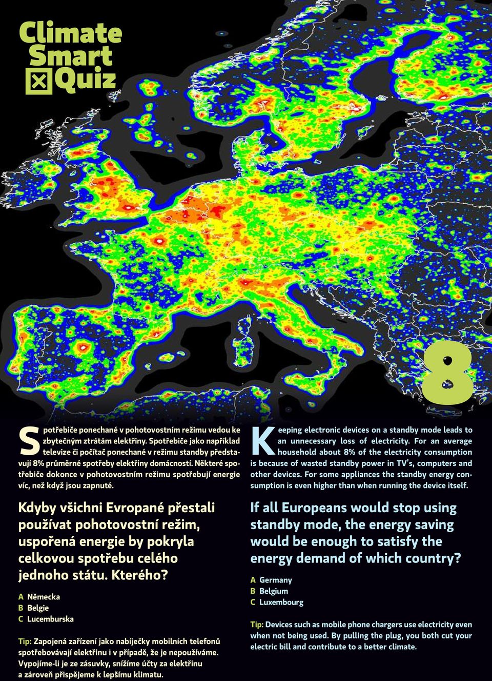 Některé spotřebiče dokonce v pohotovostním režimu spotřebují energie víc, než když jsou zapnuté.