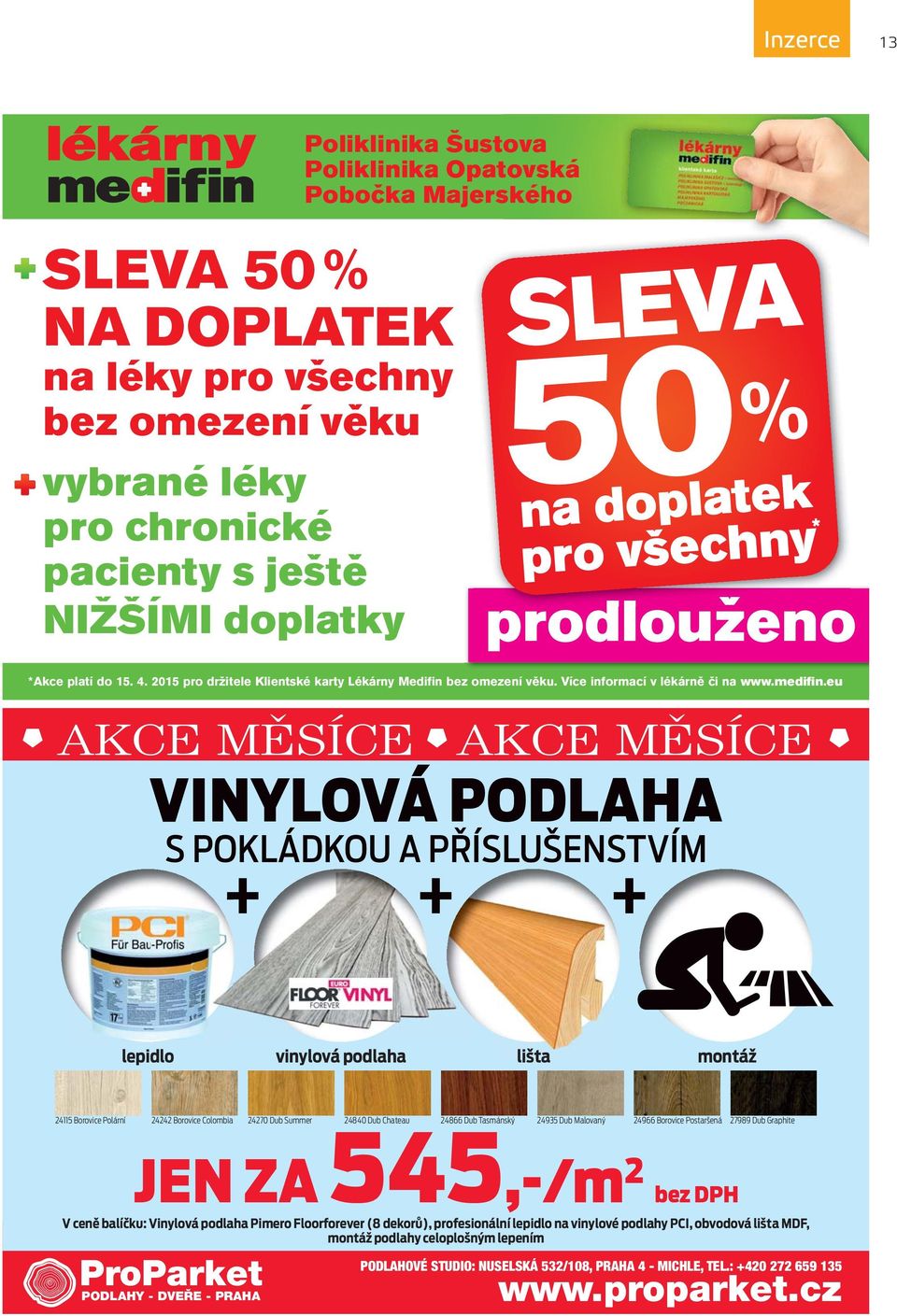 eu AKCE MĚSÍCE AKCE MĚSÍCE VINYLOVÁ PODLAHA S POKLÁDKOU A PŘÍSLUŠENSTVÍM + + + lepidlo vinylová podlaha lišta montáž 24115 Borovice Polární 24242 Borovice Colombia 24270 Dub Summer 24840 Dub Chateau