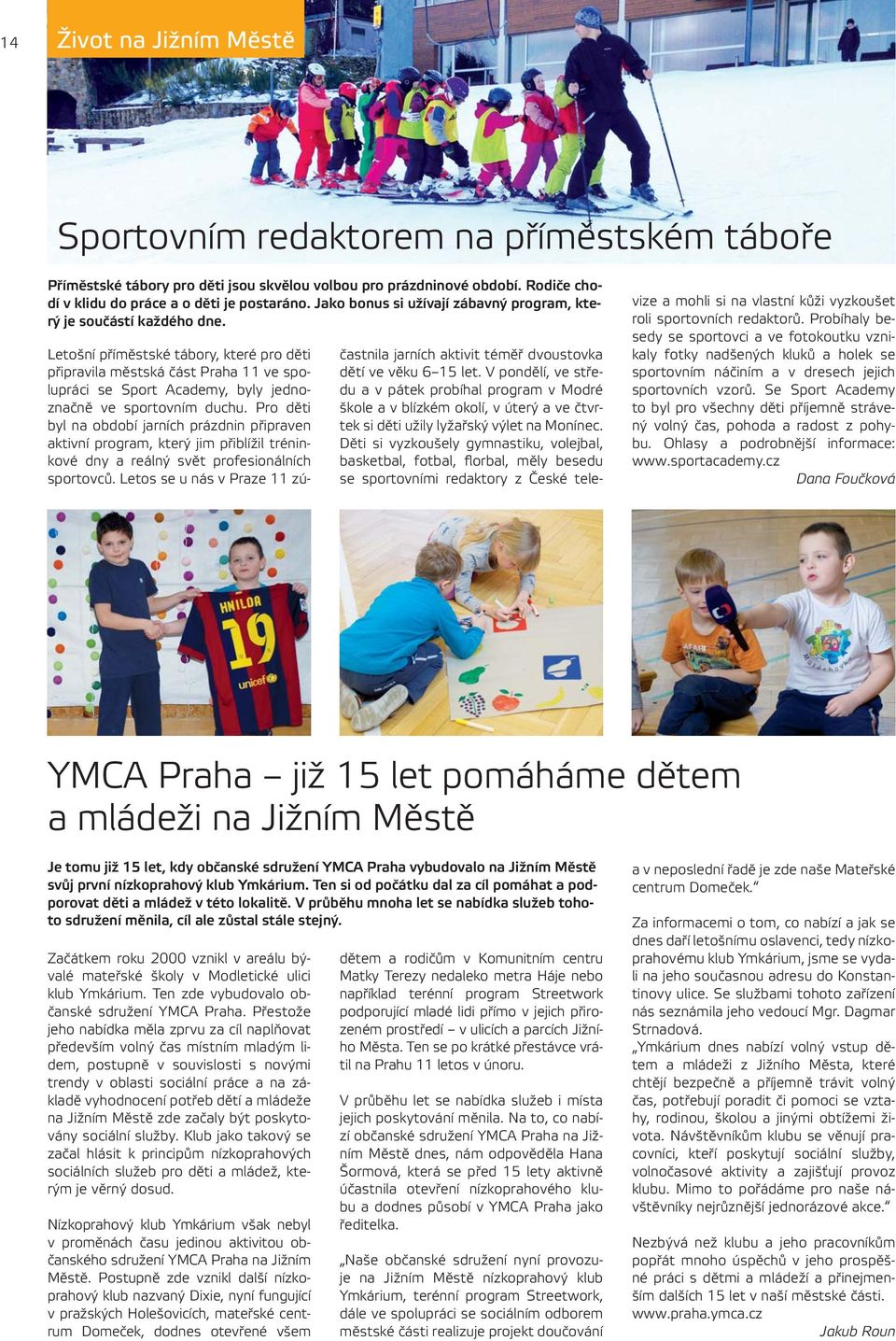 Letošní příměstské tábory, které pro děti připravila městská část Praha 11 ve spolupráci se Sport Academy, byly jednoznačně ve sportovním duchu.