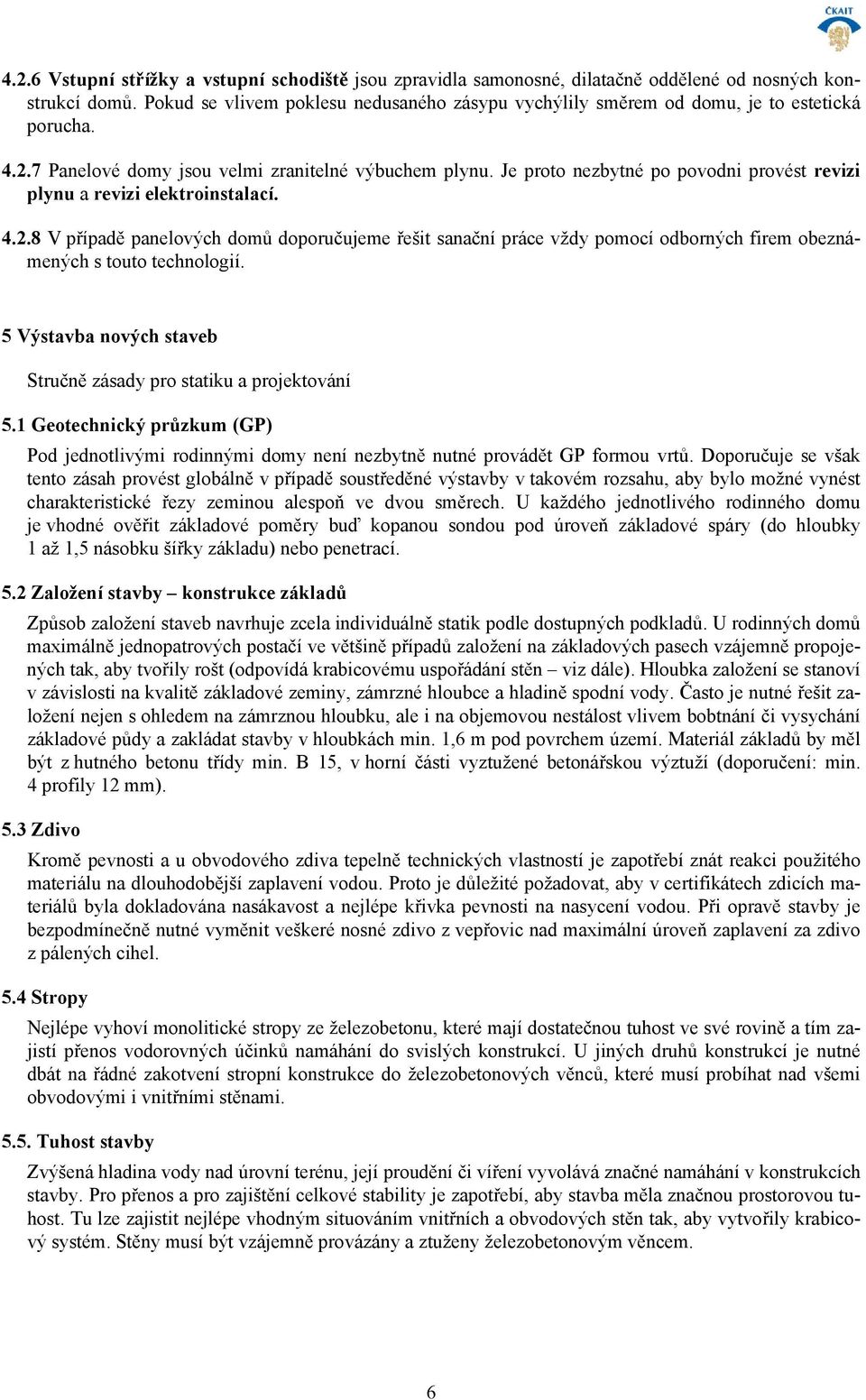 Je proto nezbytné po povodni provést revizi plynu a revizi elektroinstalací. 4.2.