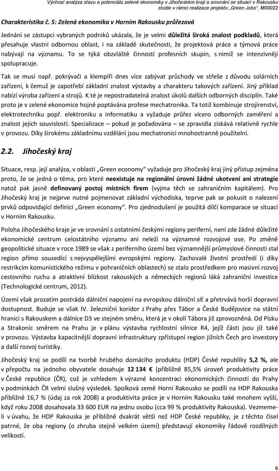 skutečnosti, že projektová práce a týmová práce nabývají na významu. To se týká obzvláště činností profesních skupin, s nimiž se intenzivněji spolupracuje. Tak se musí např.