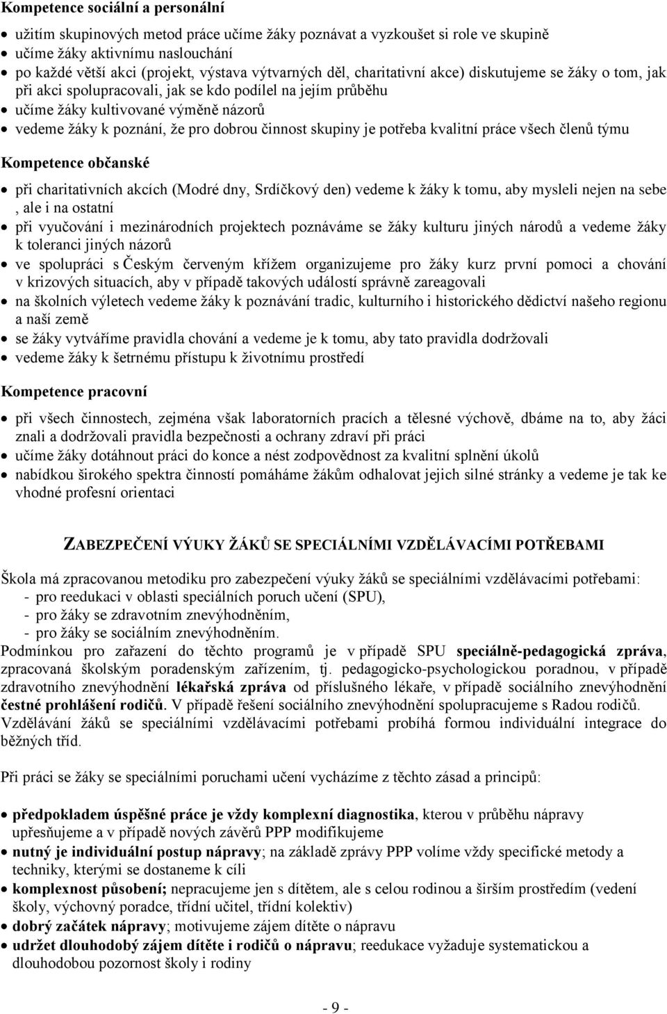 skupiny je potřeba kvalitní práce všech členů týmu Kompetence občanské při charitativních akcích (Modré dny, Srdíčkový den) vedeme k žáky k tomu, aby mysleli nejen na sebe, ale i na ostatní při