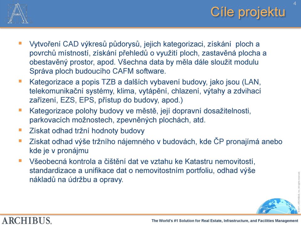 Kategorizace a popis TZB a dalších vybavení budovy, jako jsou (LAN, telekomunikační systémy, klima, vytápění, chlazení, výtahy a zdvihací zařízení, EZS, EPS, přístup do budovy, apod.