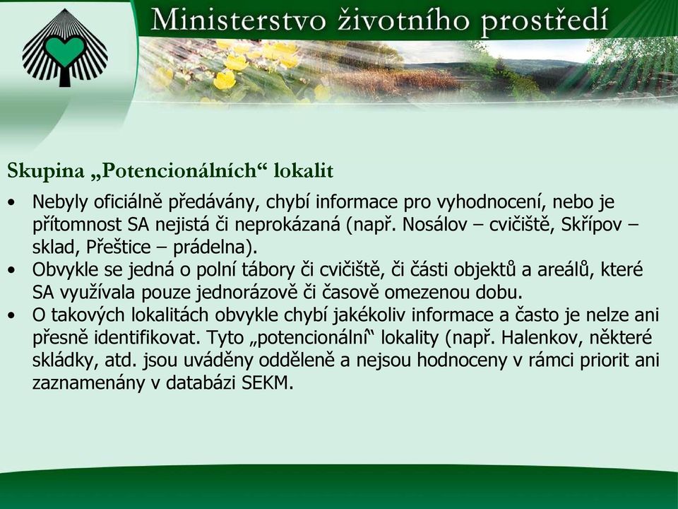 Obvykle se jedná o polní tábory či cvičiště, či části objektů a areálů, které SA využívala pouze jednorázově či časově omezenou dobu.