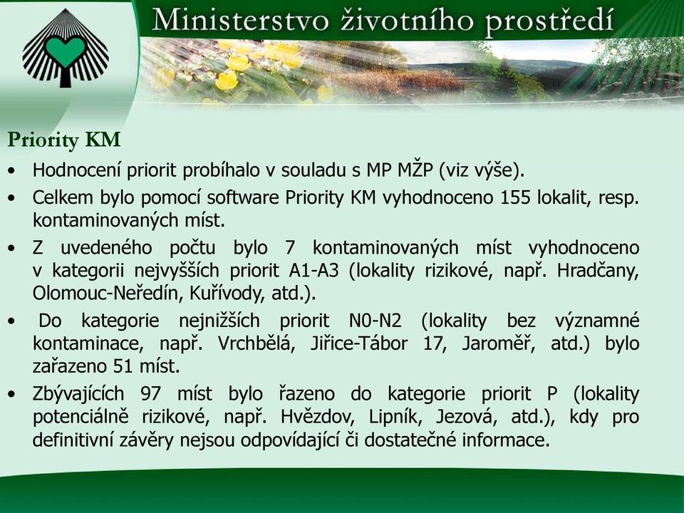 Do kategorie nejnižších priorit N0-N2 (lokality bez významné kontaminace, např. Vrchbělá, Jiřice-Tábor 17, Jaroměř, atd.) bylo zařazeno 51 míst.