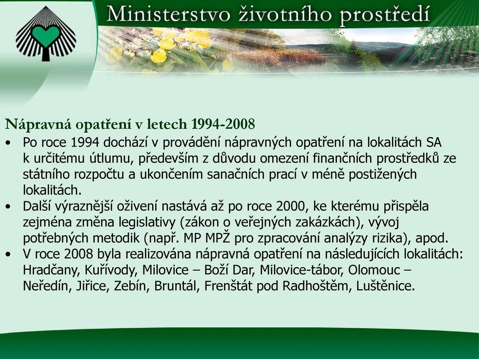 Další výraznější oživení nastává až po roce 2000, ke kterému přispěla zejména změna legislativy (zákon o veřejných zakázkách), vývoj potřebných metodik (např.