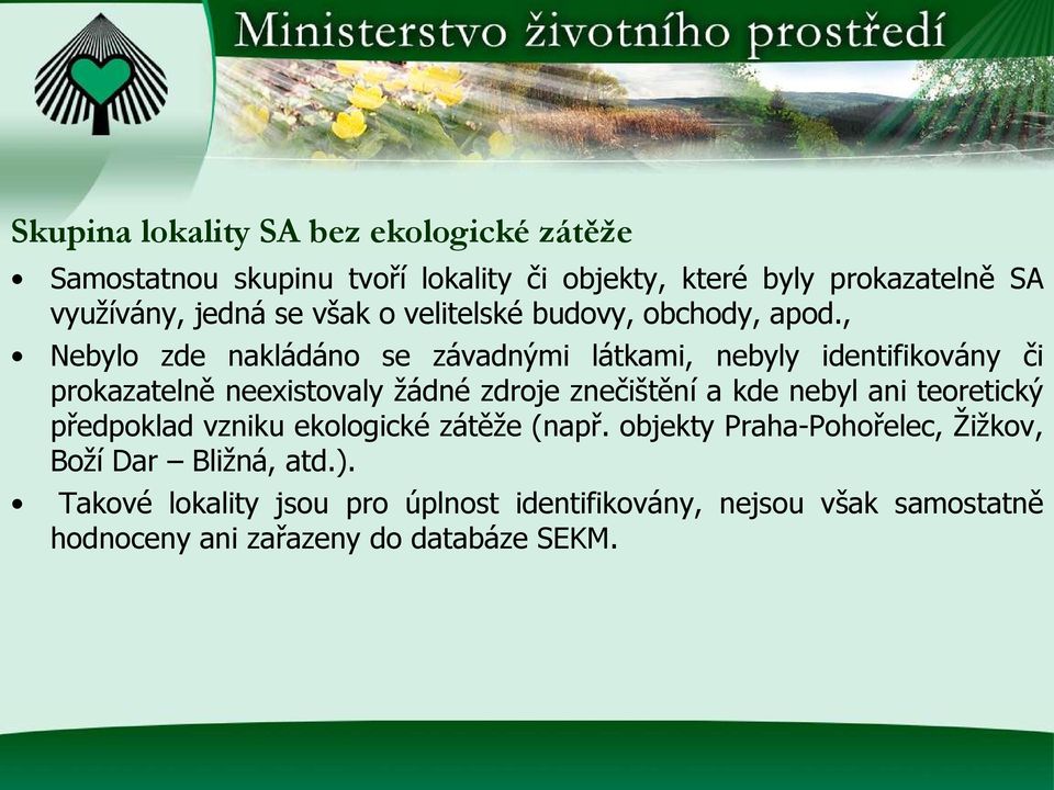 , Nebylo zde nakládáno se závadnými látkami, nebyly identifikovány či prokazatelně neexistovaly žádné zdroje znečištění a kde nebyl