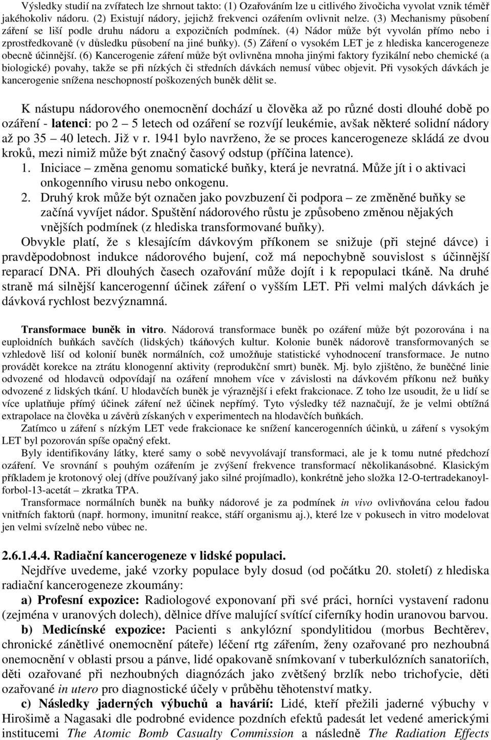 (5) Záření o vysokém LET je z hlediska kancerogeneze obecně účinnější.