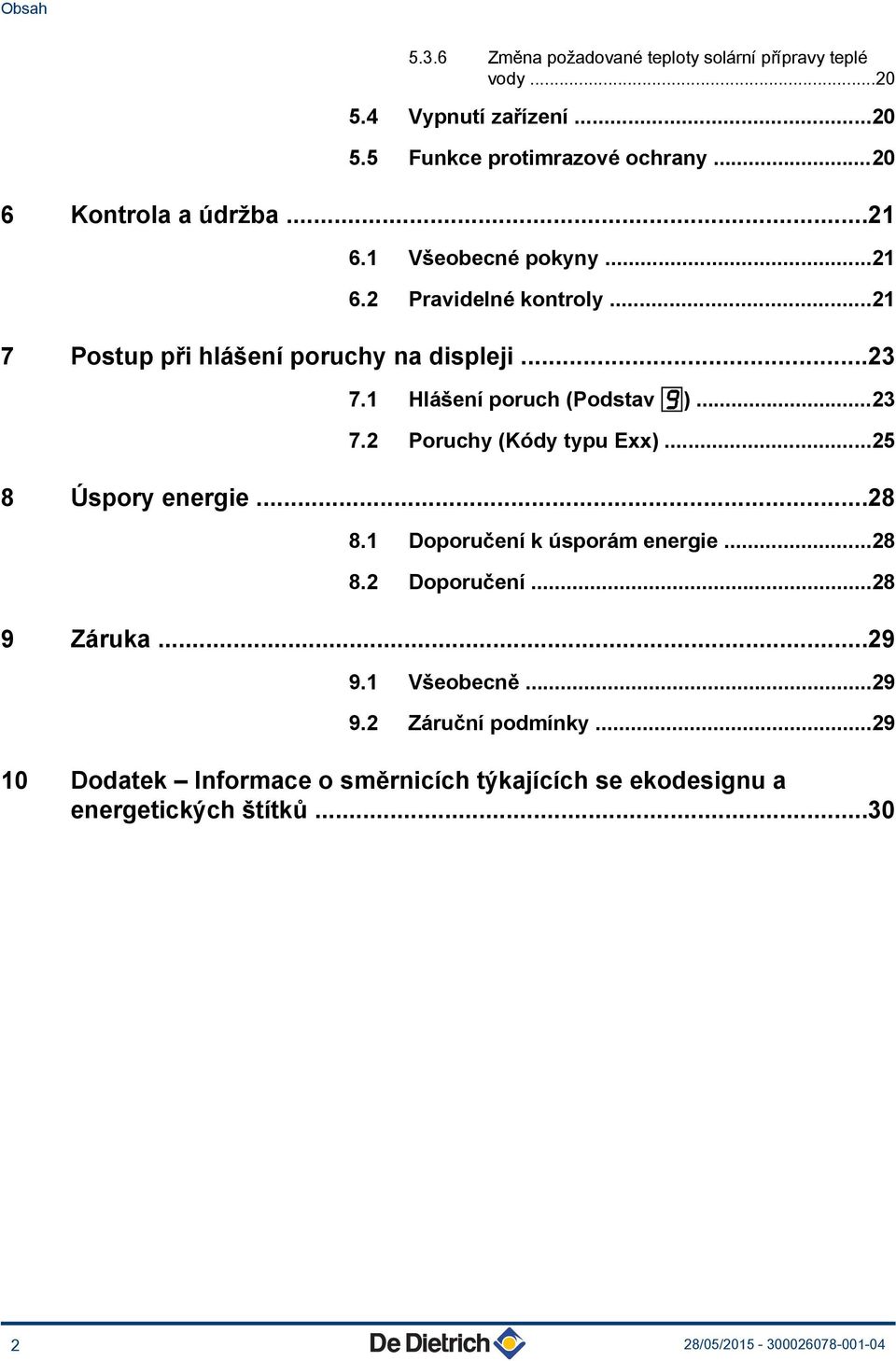 1 Hlášení poruch (Podstav 9)...23 7.2 Poruchy (Kódy typu Exx)...25 8 Úspory energie...28 8.1 Doporučení k úsporám energie...28 8.2 Doporučení.