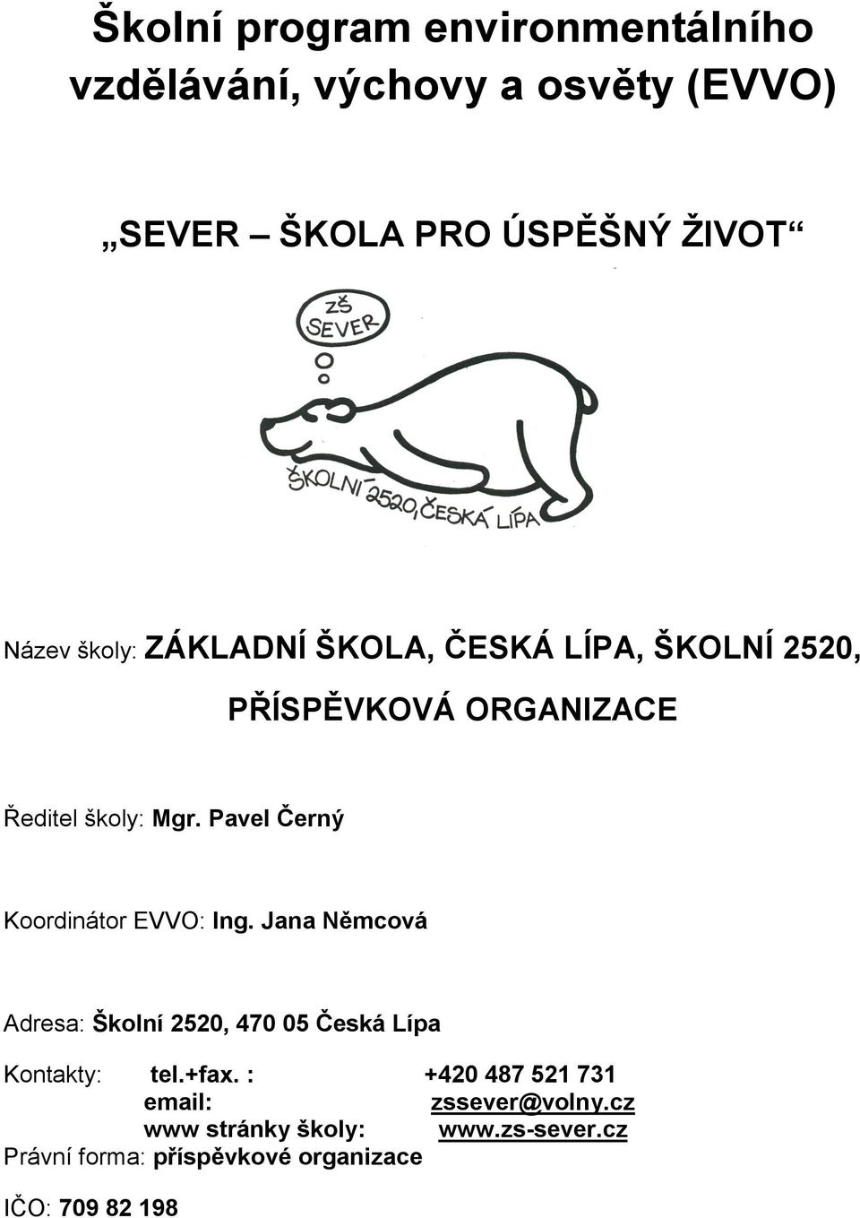 Pavel Černý Koordinátor EVVO: Ing. Jana Němcová Adresa: Školní 2520, 470 05 Česká Lípa Kontakty: tel.+fax.