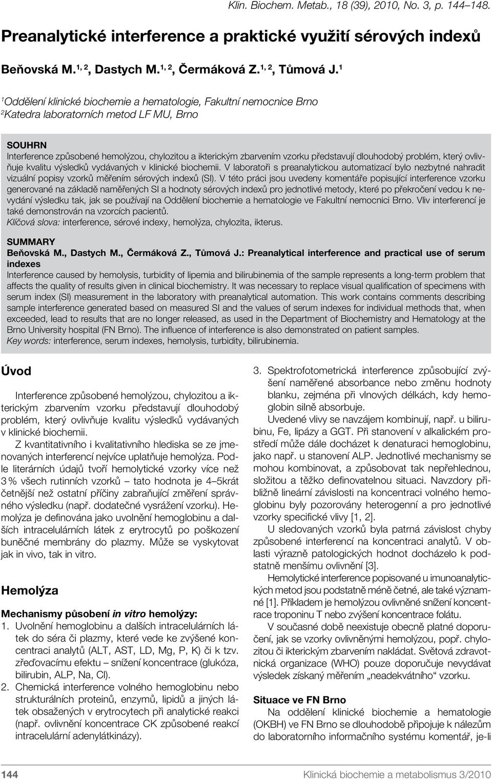 představují dlouhodobý problém, který ovlivňuje kvalitu výsledků vydávaných v klinické biochemii.