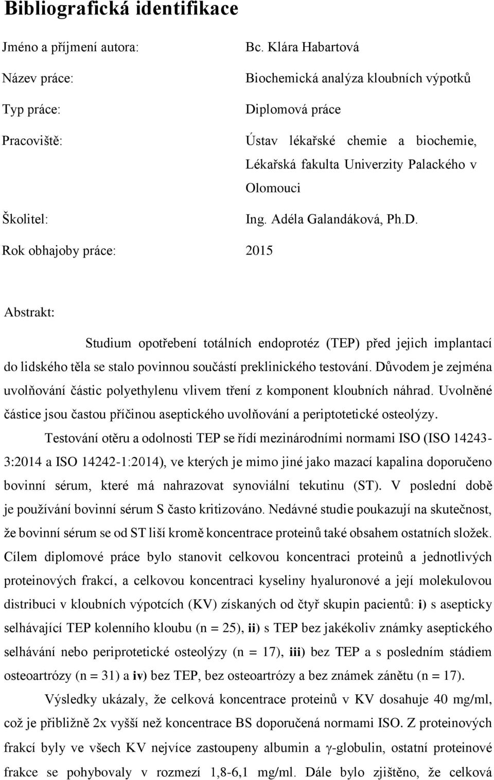 plomová práce Ústav lékařské chemie a biochemie, Lékařská fakulta Univerzity Palackého v Olomouci Ing. Adéla Galandáková, Ph.D.