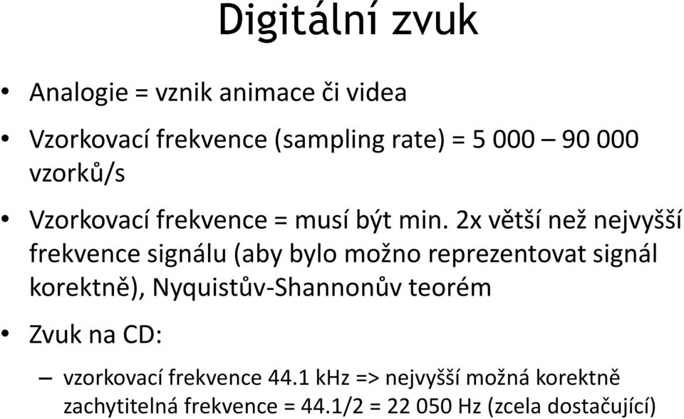 2x větší než nejvyšší frekvence signálu (aby bylo možno reprezentovat signál korektně),