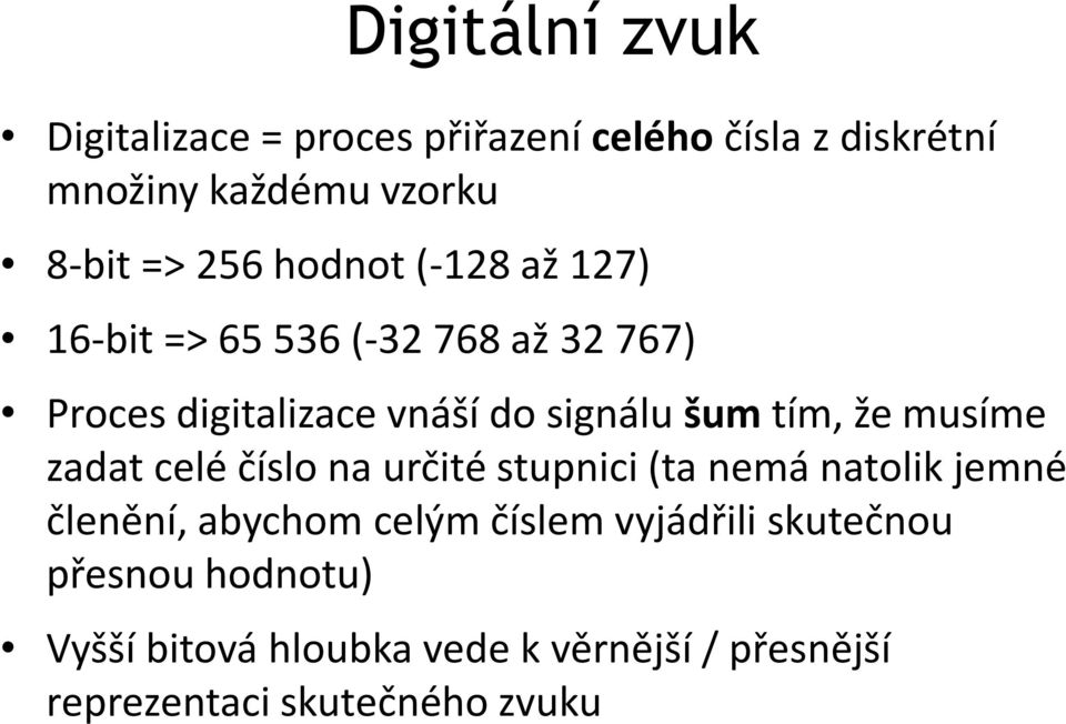 tím, že musíme zadat celé číslo na určité stupnici (ta nemá natolik jemné členění, abychom celým číslem