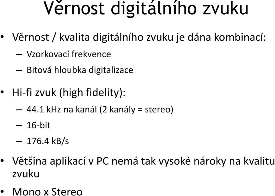 (high fidelity): 44.1 khz na kanál (2 kanály = stereo) 16-bit 176.