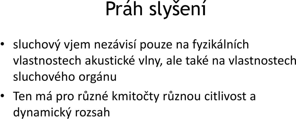 také na vlastnostech sluchového orgánu Ten má