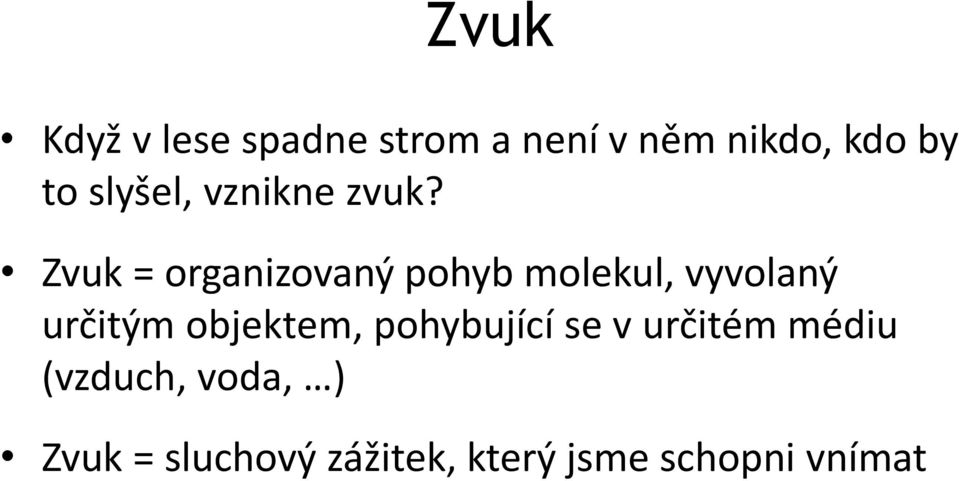 Zvuk = organizovaný pohyb molekul, vyvolaný určitým