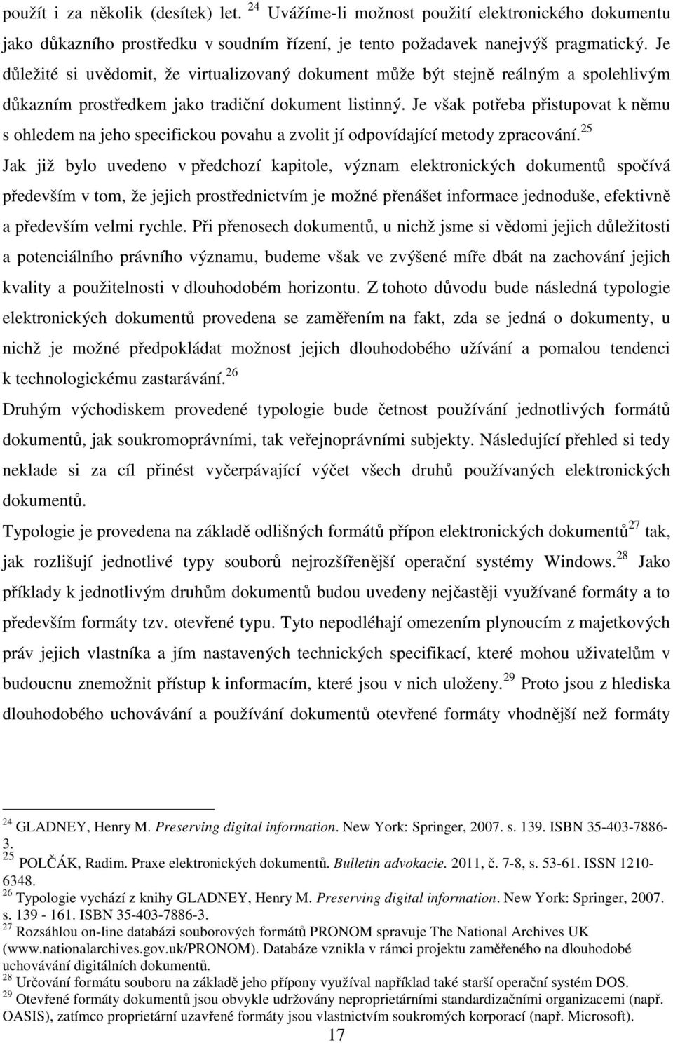 Je však potřeba přistupovat k němu s ohledem na jeho specifickou povahu a zvolit jí odpovídající metody zpracování.