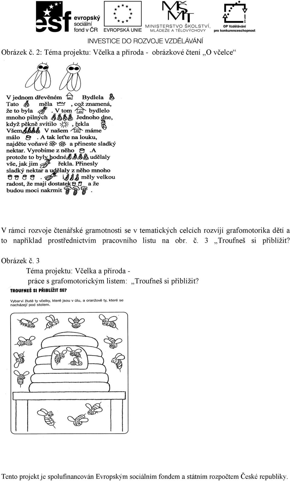 čtenářské gramotnosti se v tematických celcích rozvíjí grafomotorika dětí a to