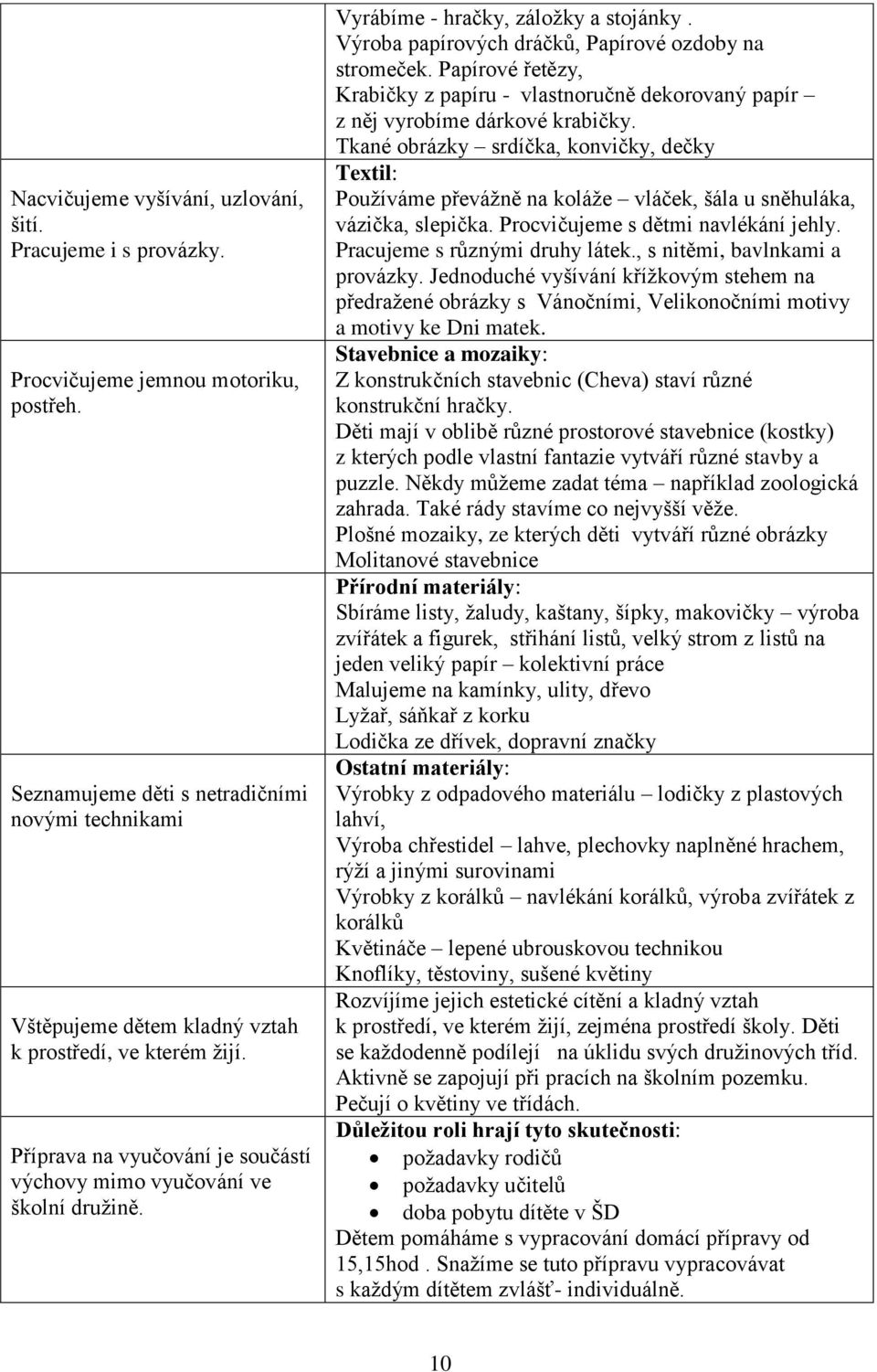 Vyrábíme - hračky, záložky a stojánky. Výroba papírových dráčků, Papírové ozdoby na stromeček. Papírové řetězy, Krabičky z papíru - vlastnoručně dekorovaný papír z něj vyrobíme dárkové krabičky.