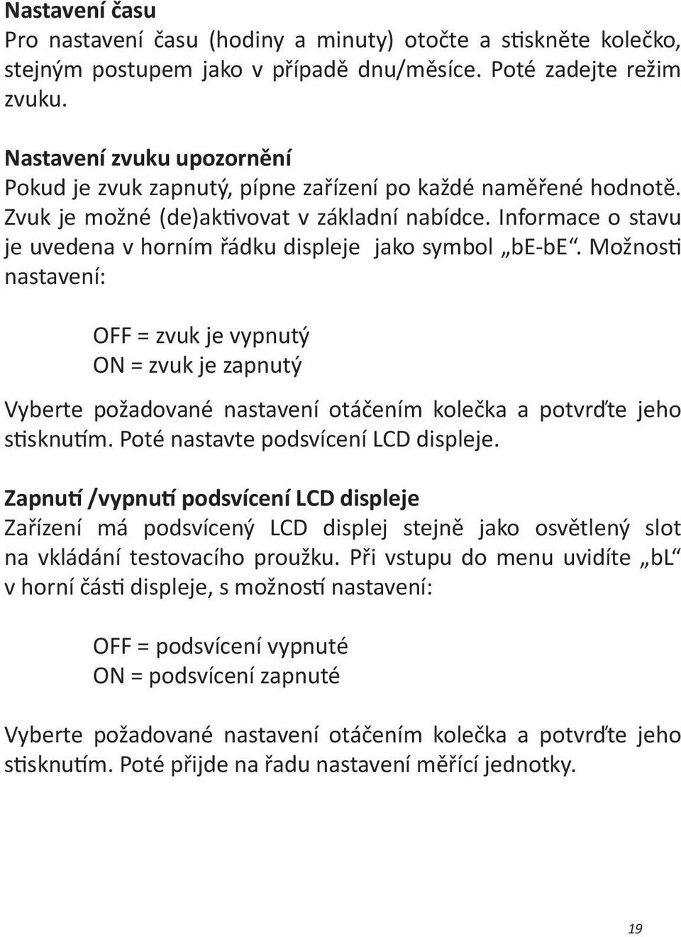 Informace o stavu je uvedena v horním řádku displeje jako symbol be-be.