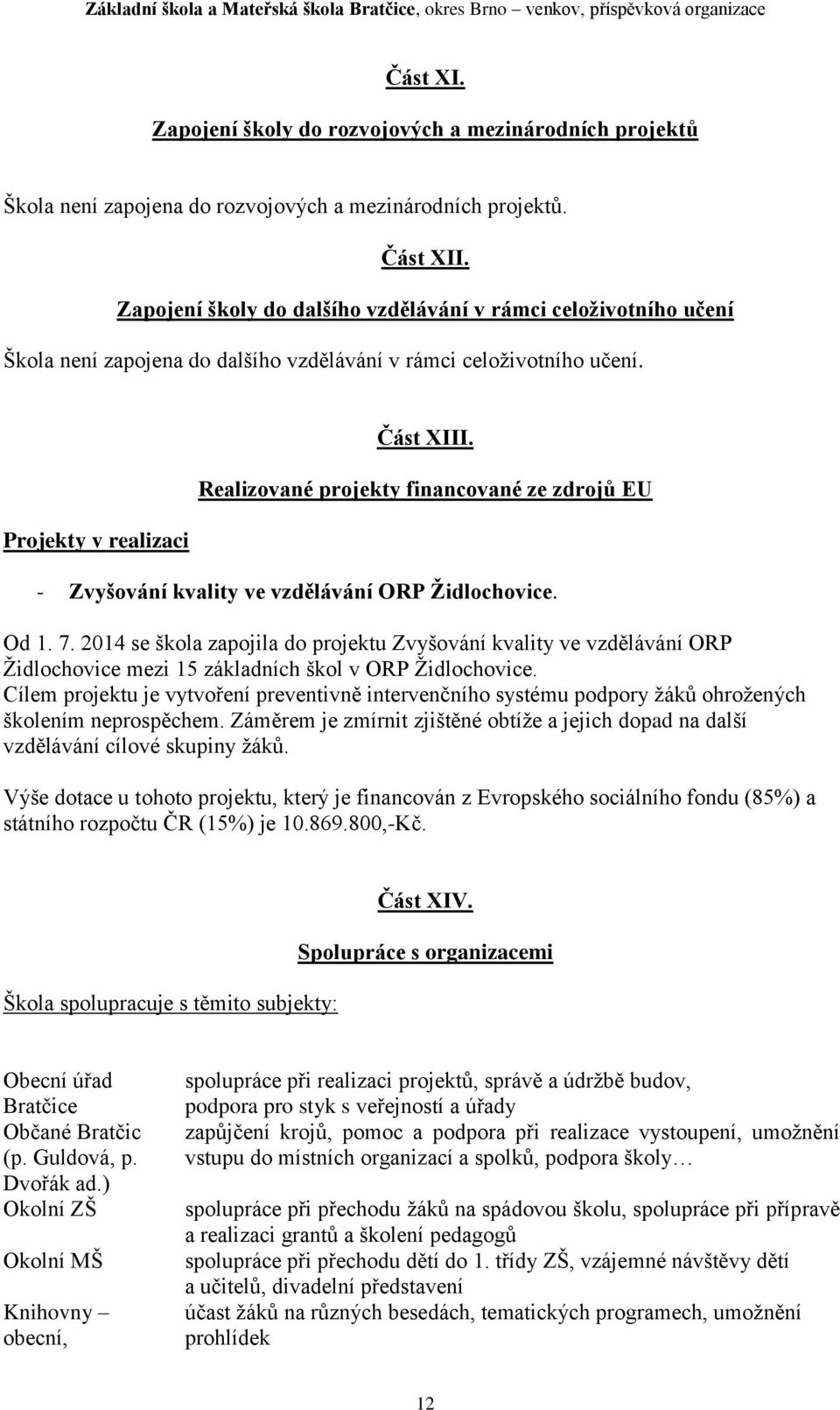 Realizované projekty financované ze zdrojů EU - Zvyšování kvality ve vzdělávání ORP Židlochovice. Od 1. 7.