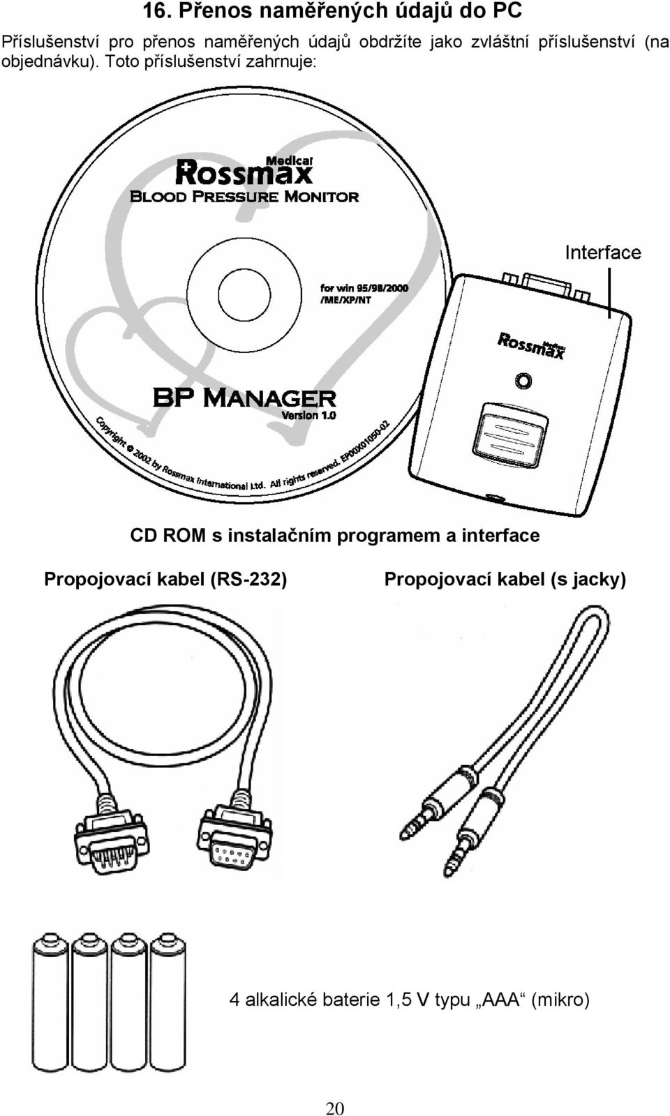 Toto příslušenství zahrnuje: CD ROM s instalačním programem a interface