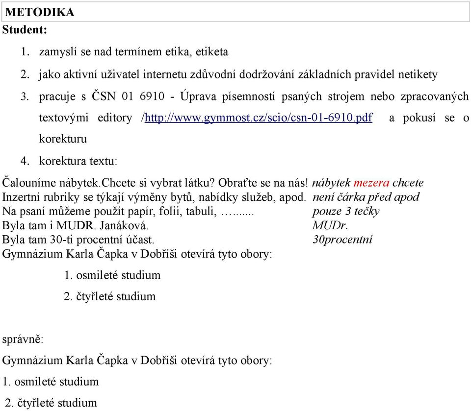 korektura textu: Čalouníme nábytek.chcete si vybrat látku? Obraťte se na nás! nábytek mezera chcete Inzertní rubriky se týkají výměny bytů, nabídky služeb, apod.