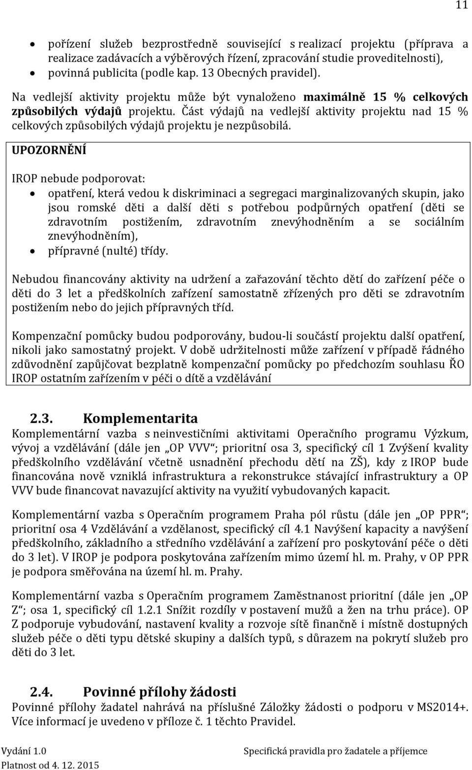 Část výdajů na vedlejší aktivity projektu nad 15 % celkových způsobilých výdajů projektu je nezpůsobilá.