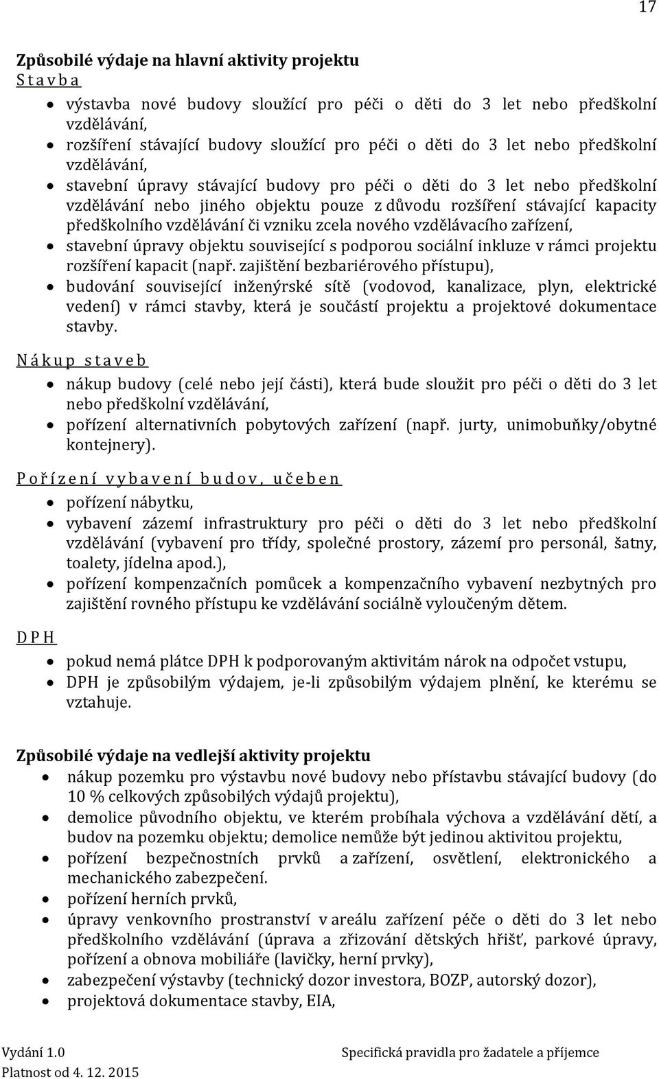 vzdělávání či vzniku zcela nového vzdělávacího zařízení, stavební úpravy objektu související s podporou sociální inkluze v rámci projektu rozšíření kapacit (např.