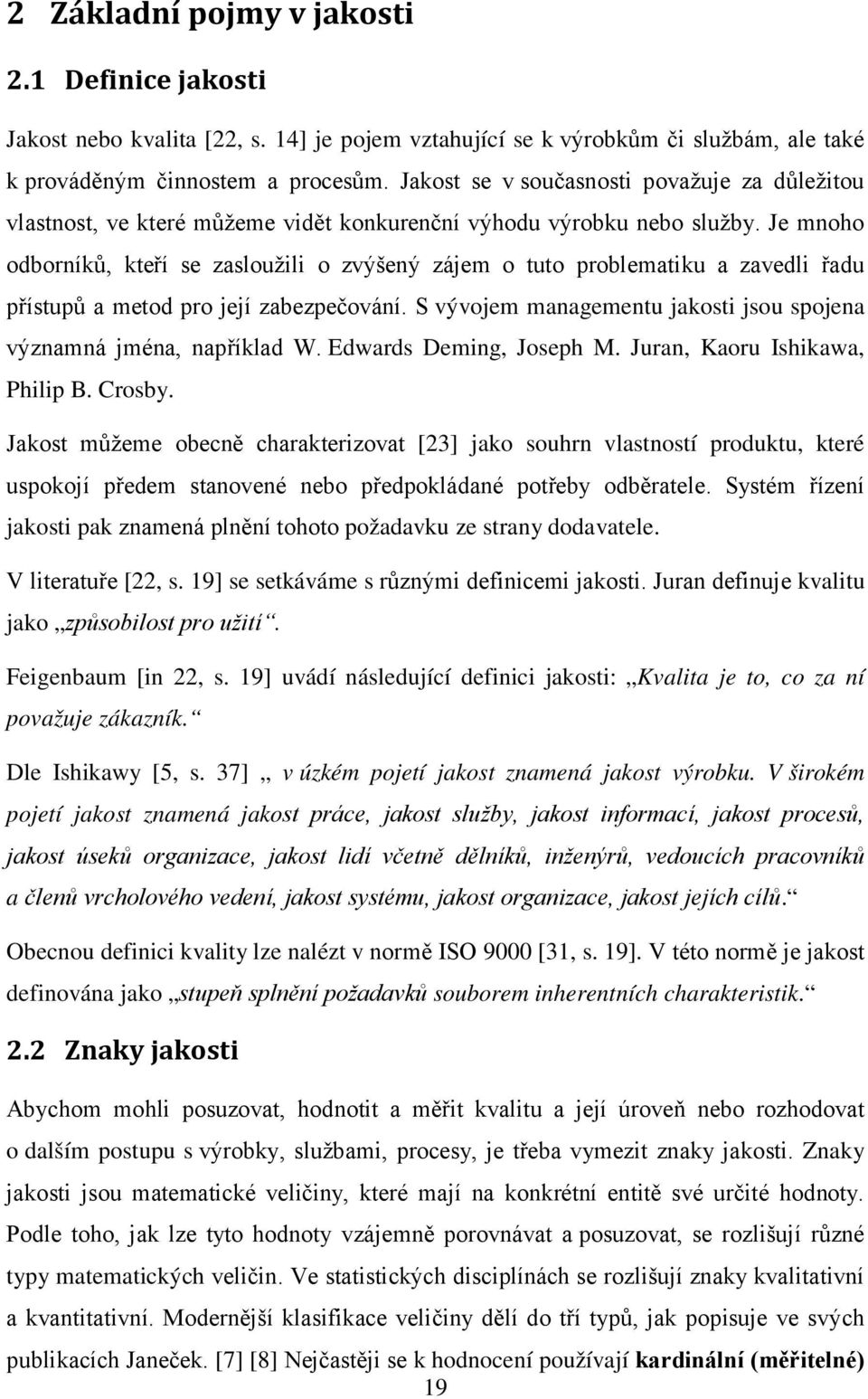 Je mnoho odborníků, kteří se zasloužili o zvýšený zájem o tuto problematiku a zavedli řadu přístupů a metod pro její zabezpečování.