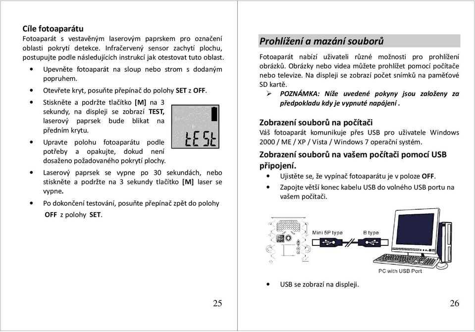 Otevřete kryt, posuňte přepínač do polohy SET z OFF. Stiskněte a podržte tlačítko [M] na 3 sekundy, na displeji se zobrazí TEST, laserový paprsek bude blikat na předním krytu.