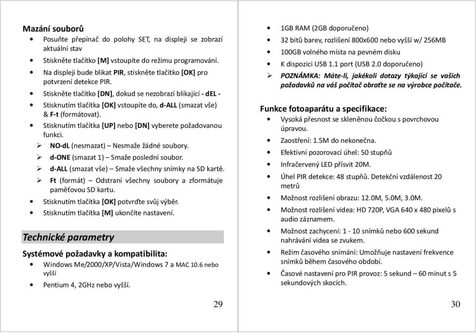 Stiskněte tlačítko [DN], dokud se nezobrazí blikající - del - Stisknutím tlačítka [OK] vstoupíte do, d-all (smazat vše) & F-t (formátovat).