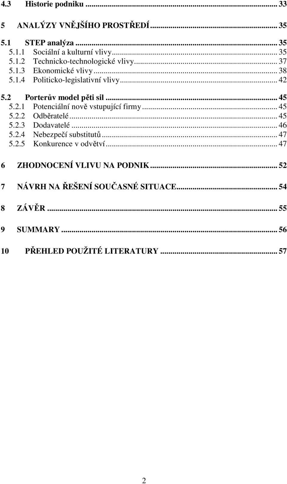 .. 45 5.2.2 Odběratelé... 45 5.2.3 Dodavatelé... 46 5.2.4 Nebezpečí substitutů... 47 5.2.5 Konkurence v odvětví.