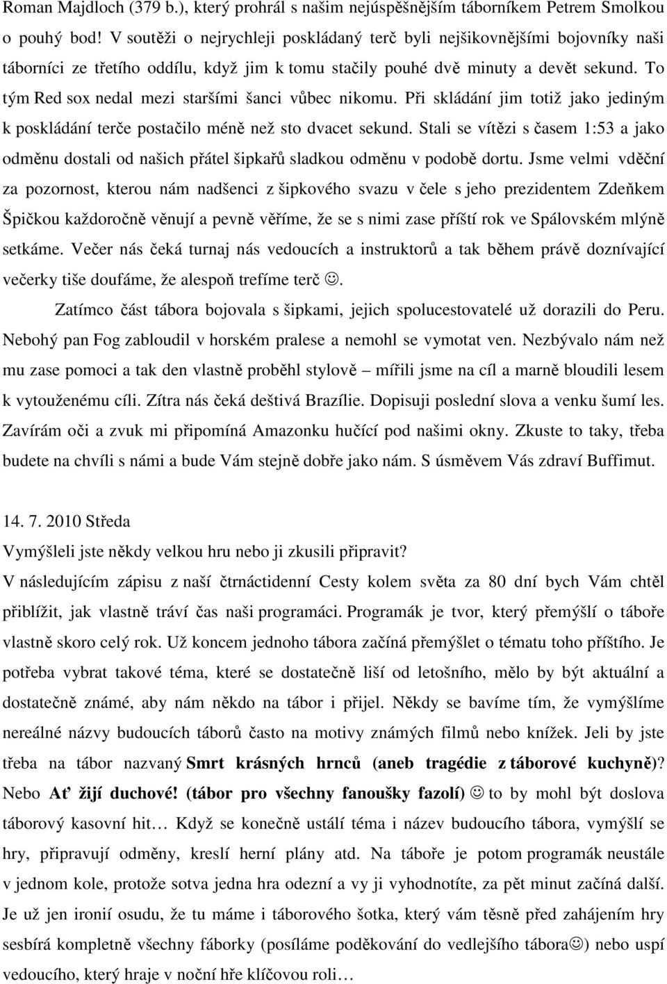 To tým Red sox nedal mezi staršími šanci vůbec nikomu. Při skládání jim totiž jako jediným k poskládání terče postačilo méně než sto dvacet sekund.