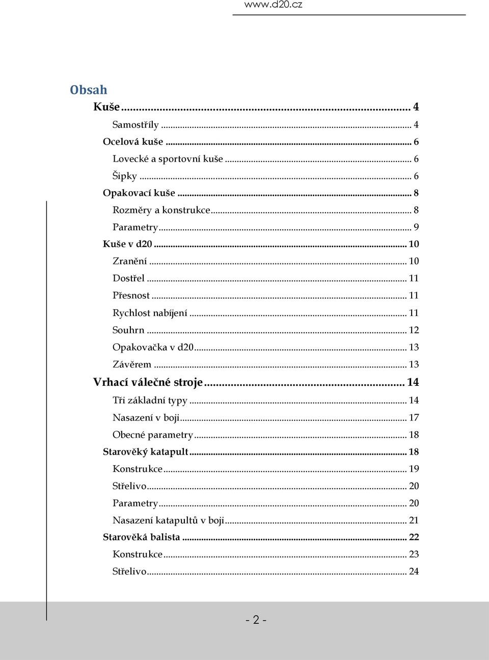 .. 12 Opakovačka v d20... 13 Závěrem... 13 Vrhací válečné stroje... 14 Tři základní typy... 14 Nasazení v boji... 17 Obecné parametry.