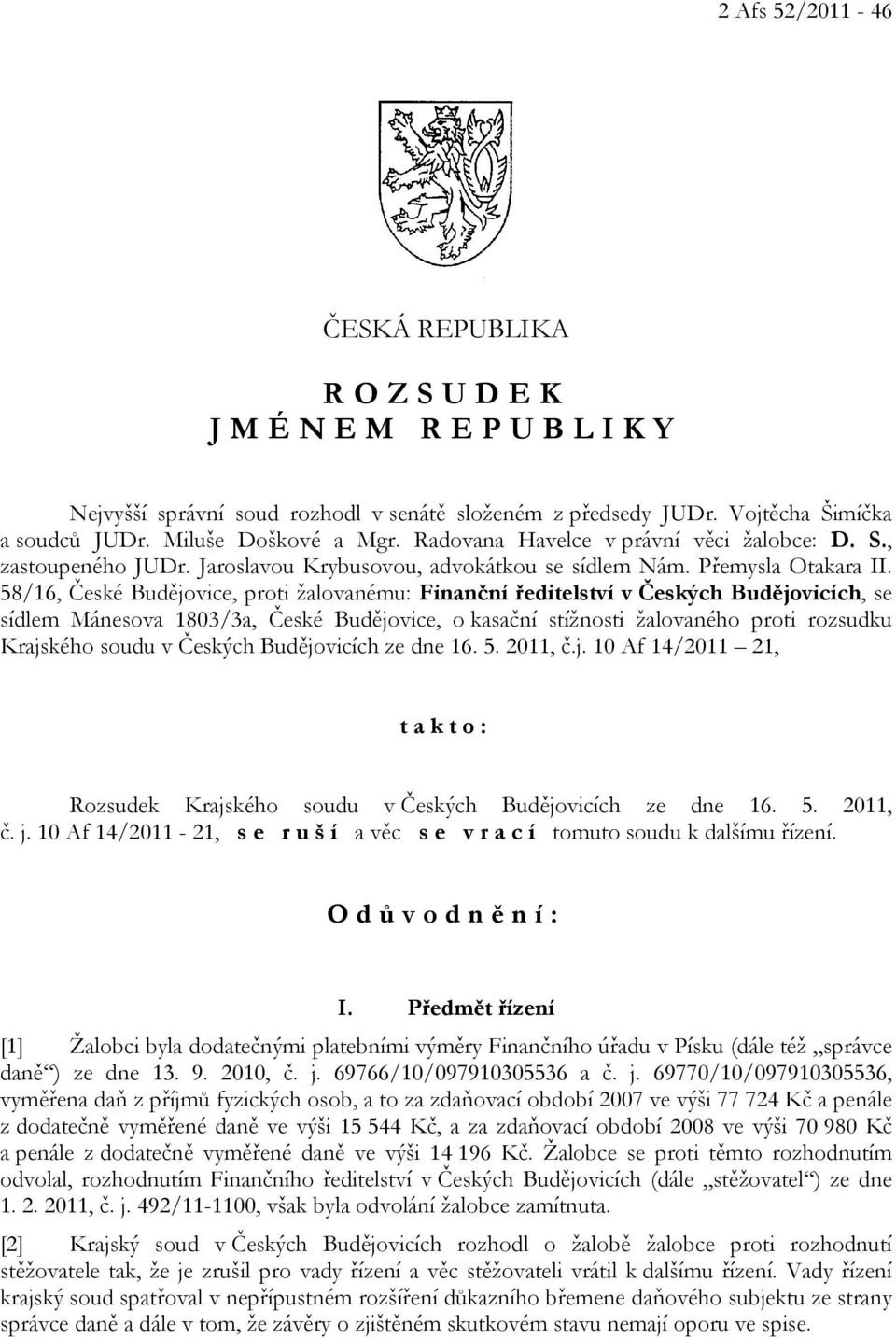 58/16, České Budějovice, proti žalovanému: Finanční ředitelství v Českých Budějovicích, se sídlem Mánesova 1803/3a, České Budějovice, o kasační stížnosti žalovaného proti rozsudku Krajského soudu v