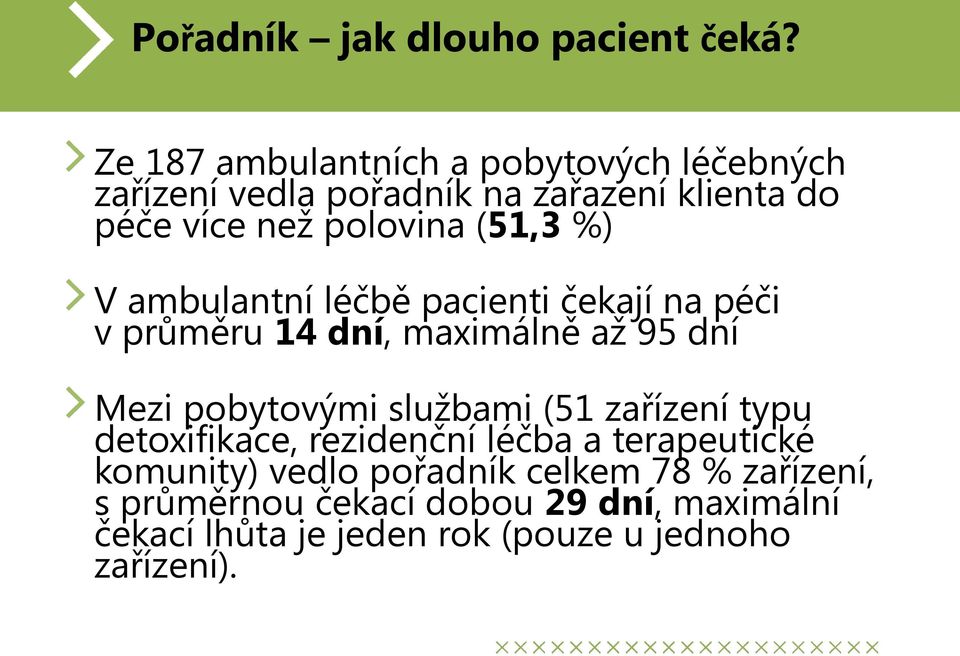 (51,3 %) V ambulantní léčbě pacienti čekají na péči v průměru 14 dní, maximálně až 95 dní Mezi pobytovými službami