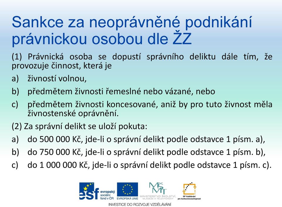 měla živnostenské oprávnění. (2) Za správní delikt se uloží pokuta: a) do 500 000 Kč, jde-li o správní delikt podle odstavce 1 písm.