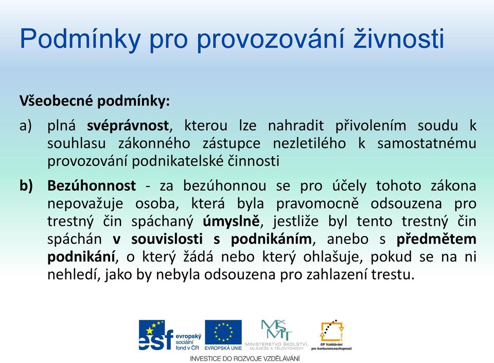 nepovažuje osoba, která byla pravomocně odsouzena pro trestný čin spáchaný úmyslně, jestliže byl tento trestný čin spáchán v souvislosti