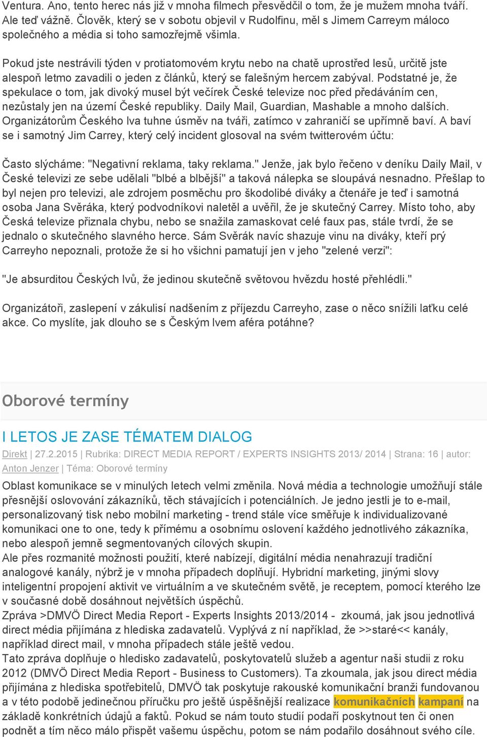 Pokud jste nestrávili týden v protiatomovém krytu nebo na chatě uprostřed lesů, určitě jste alespoň letmo zavadili o jeden z článků, který se falešným hercem zabýval.