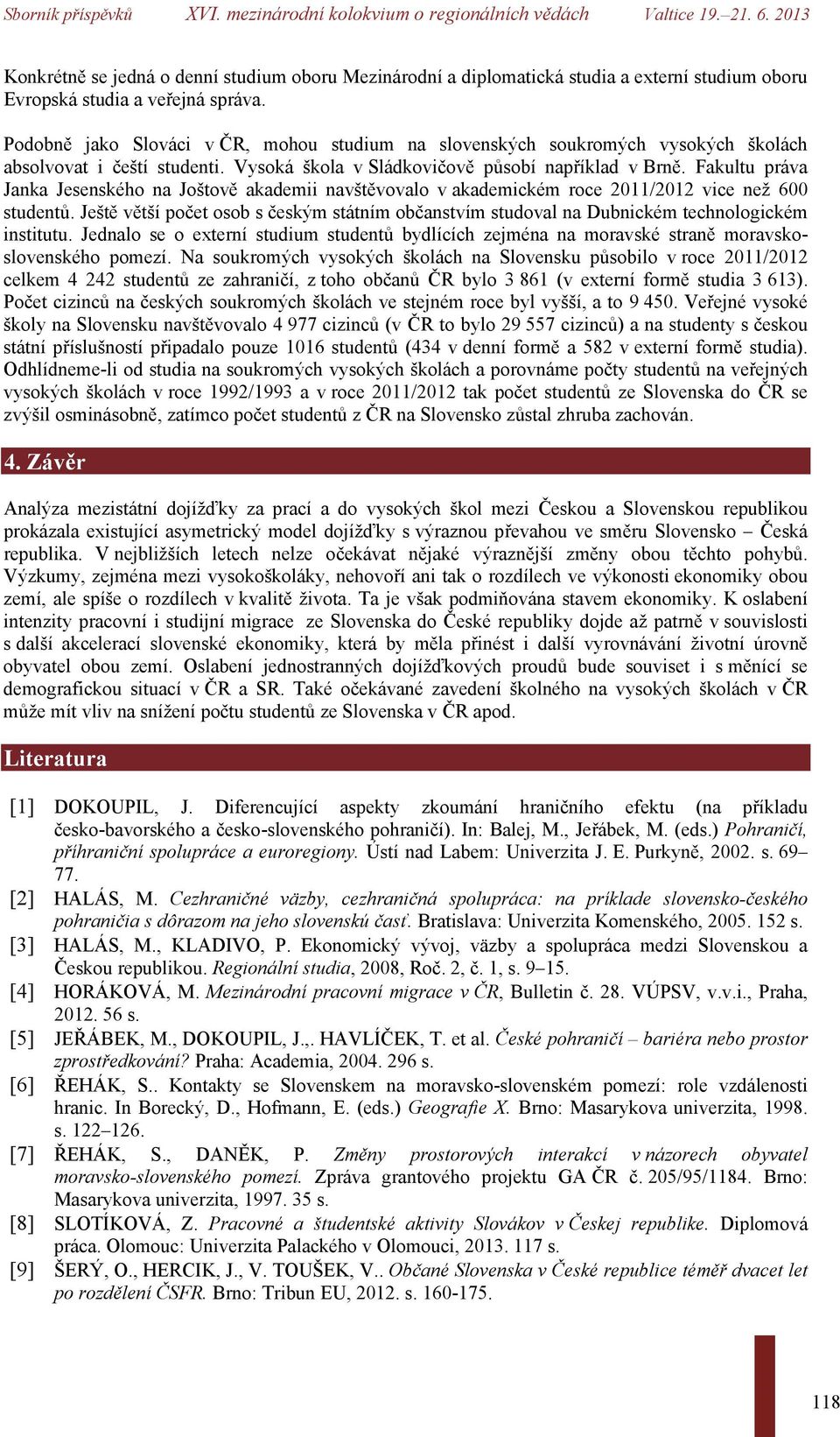 Fakultu práva Janka Jesenského na Joštově akademii navštěvovalo v akademickém roce 2011/2012 vice než 600 studentů.