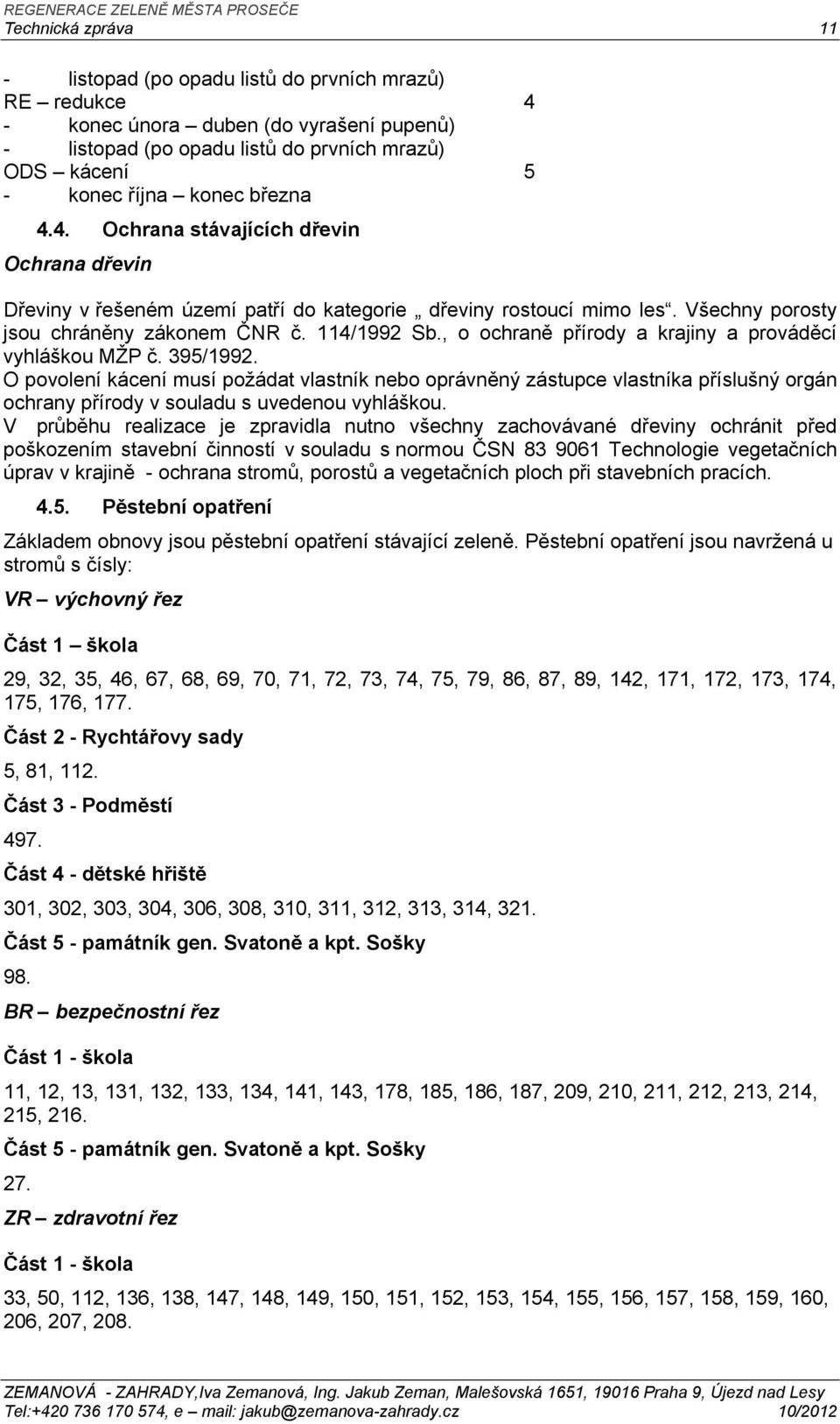 , o ochraně přírody a krajiny a prováděcí vyhláškou MŽP č. 395/1992.